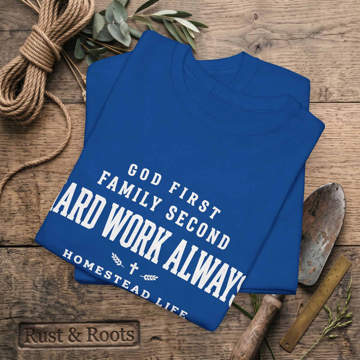 Hard Work Always Tee — "God First, Family Second" Homestead T-Shirt