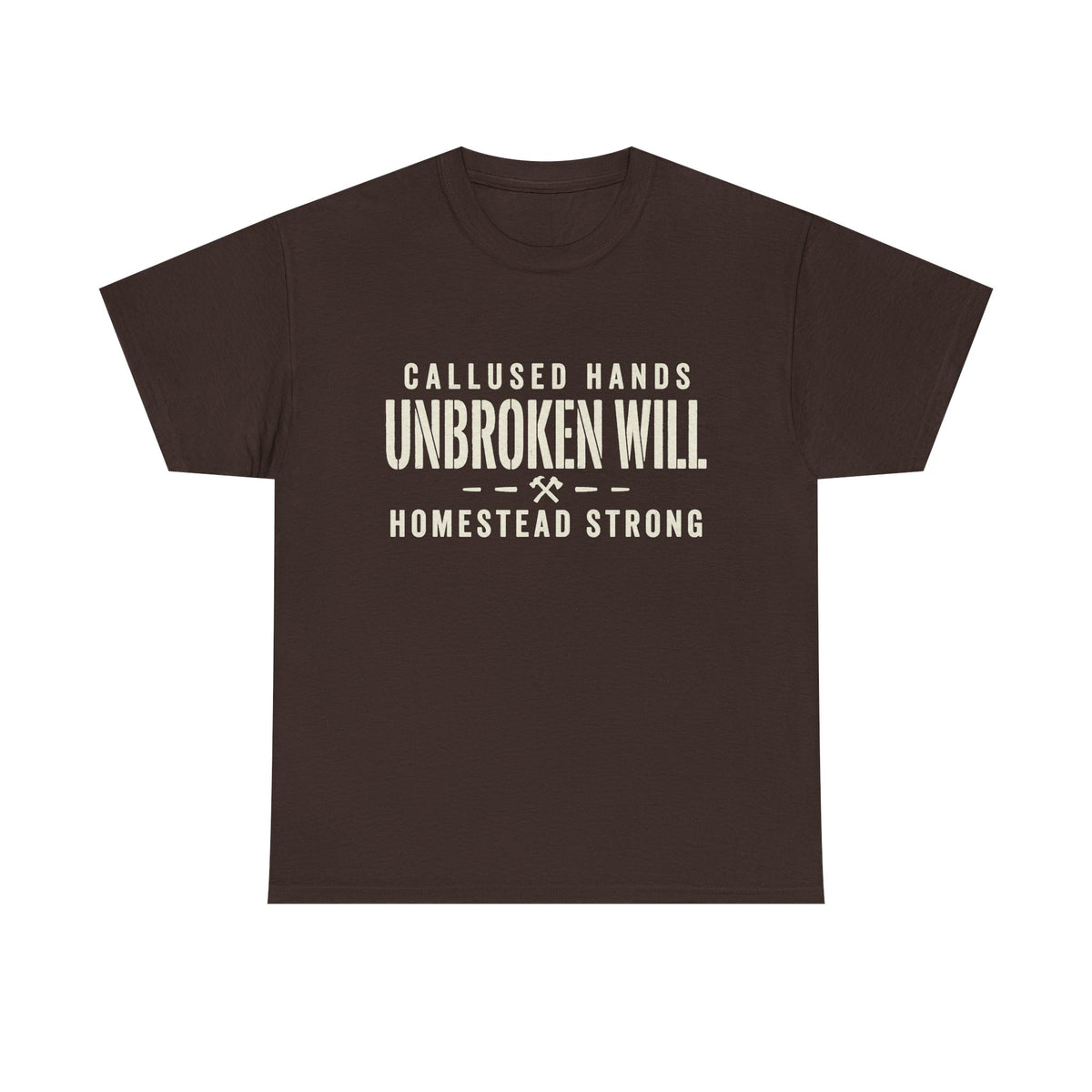 Unbroken Will Tee — “Callused Hands, Homestead Strong” Rustic Farmworker T-Shirt
