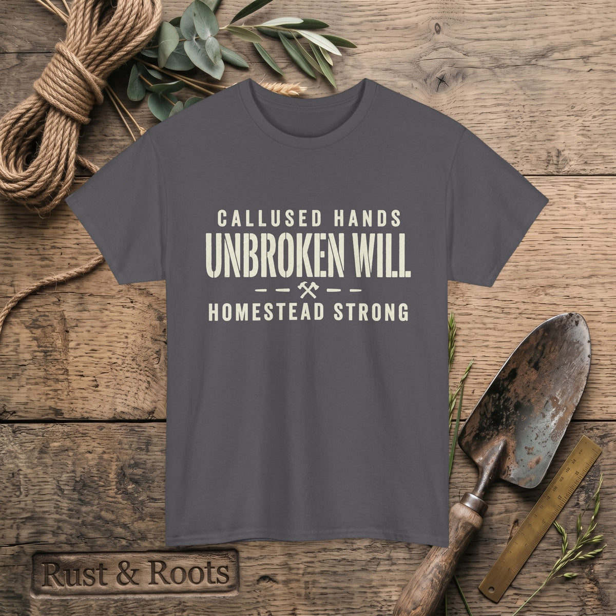 Unbroken Will Tee — “Callused Hands, Homestead Strong” Rustic Farmworker T-Shirt