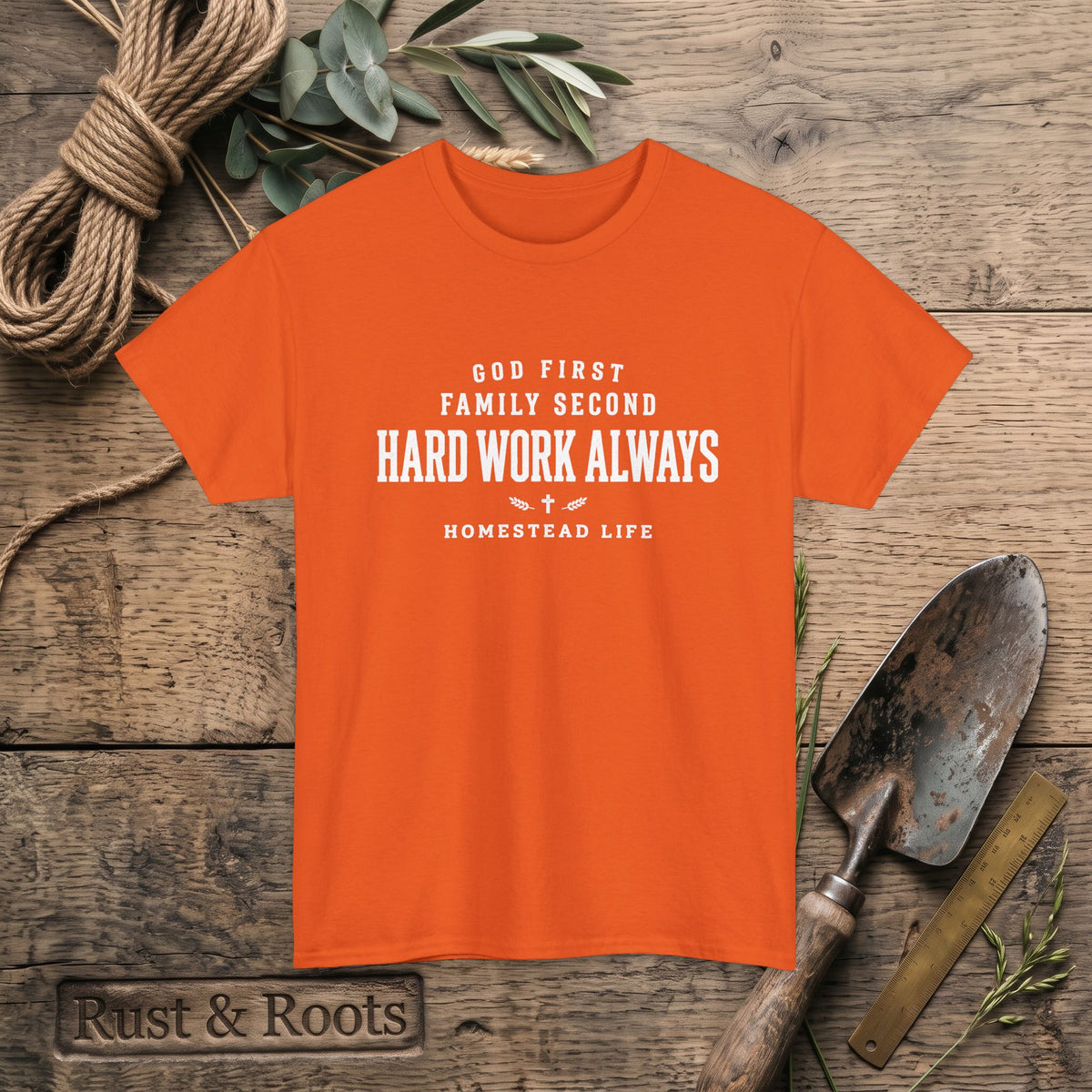 Hard Work Always Tee — "God First, Family Second" Homestead T-Shirt