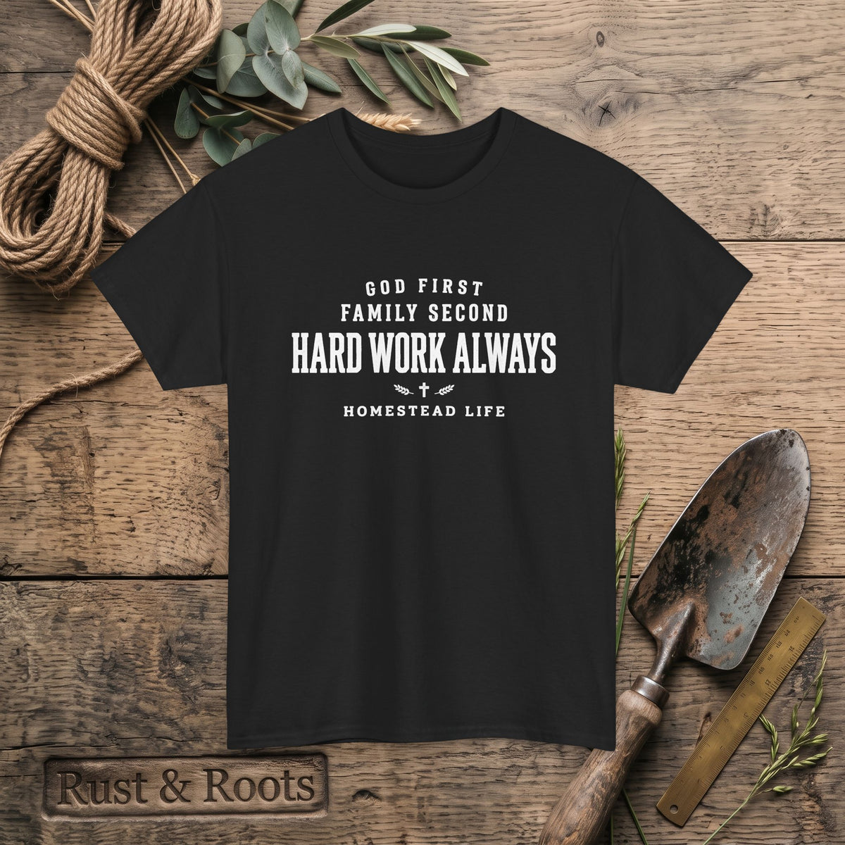 Hard Work Always Tee — "God First, Family Second" Homestead T-Shirt