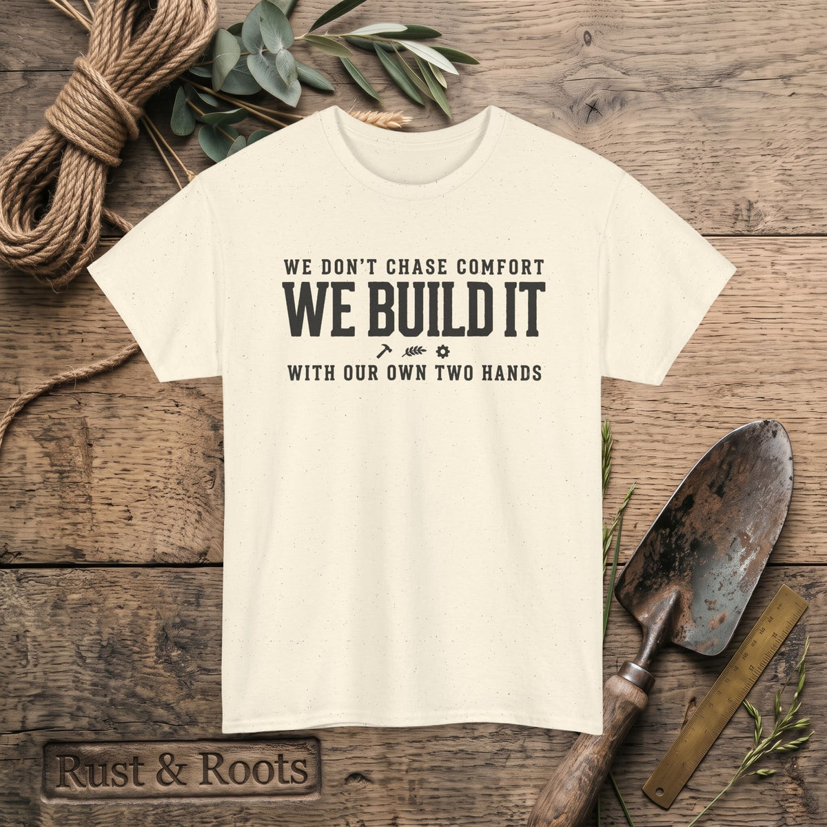 We Don’t Chase Comfort We Build It Tee – Motivational Builder T-Shirt