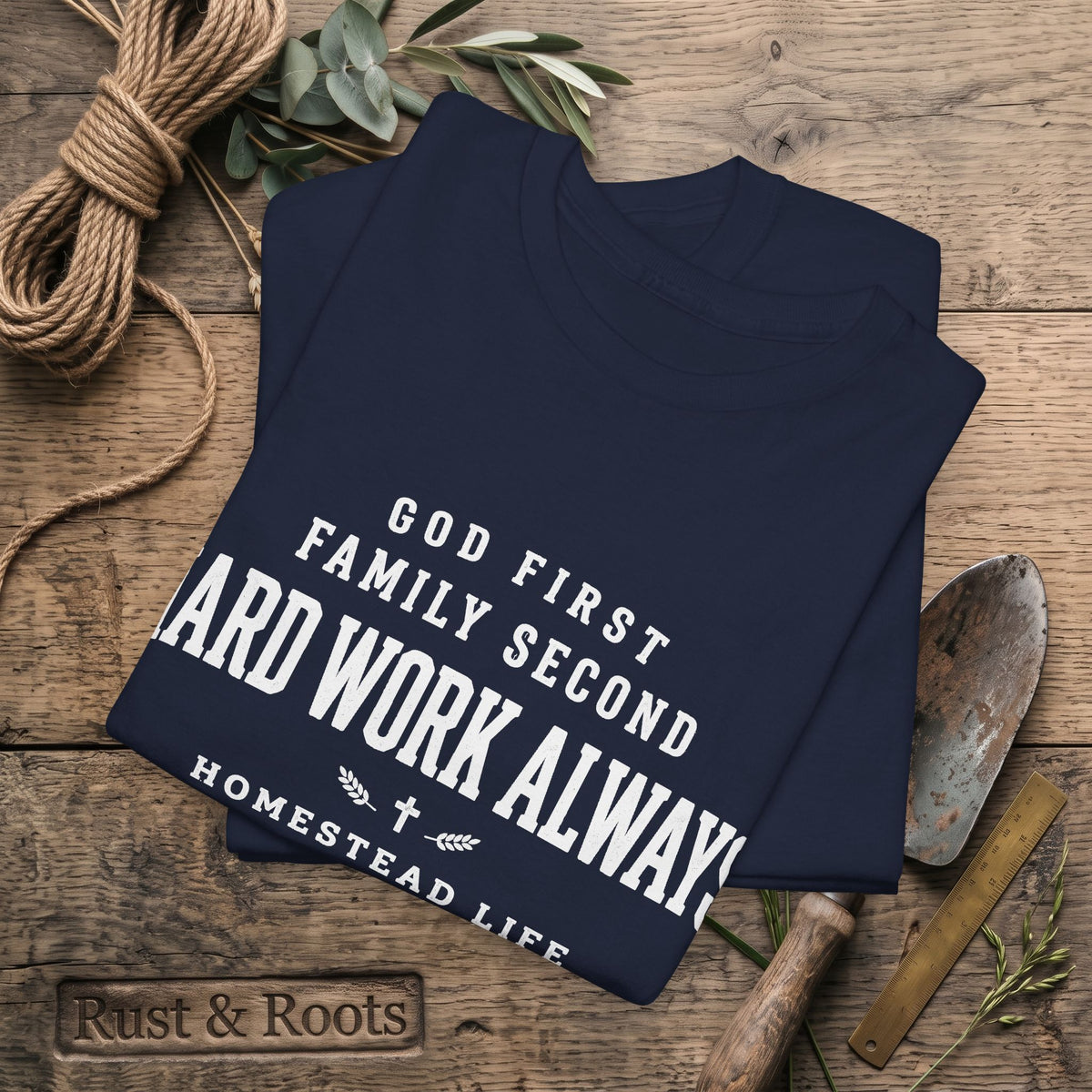 Hard Work Always Tee — "God First, Family Second" Homestead T-Shirt