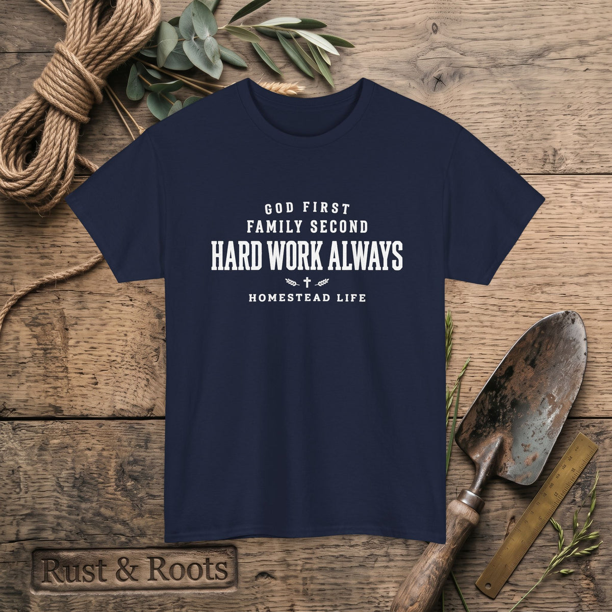 Hard Work Always Tee — "God First, Family Second" Homestead T-Shirt