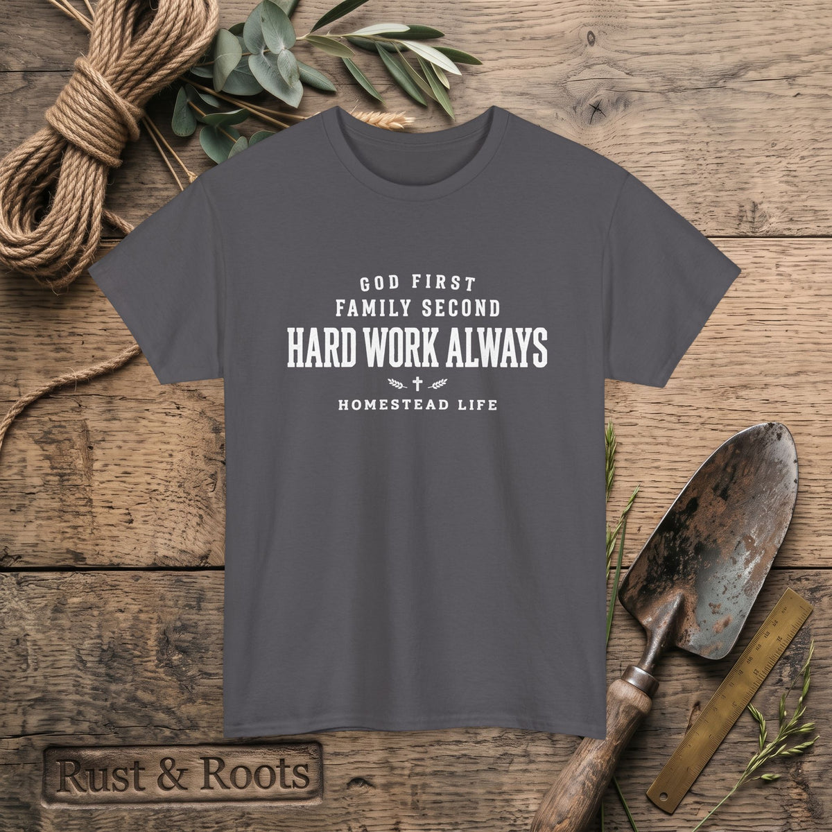 Hard Work Always Tee — "God First, Family Second" Homestead T-Shirt