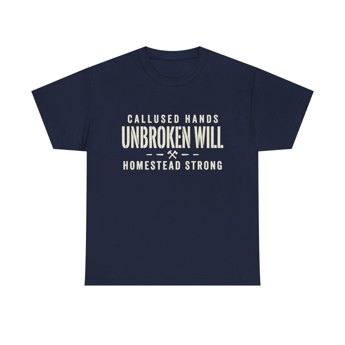 Unbroken Will Tee — “Callused Hands, Homestead Strong” Rustic Farmworker T-Shirt