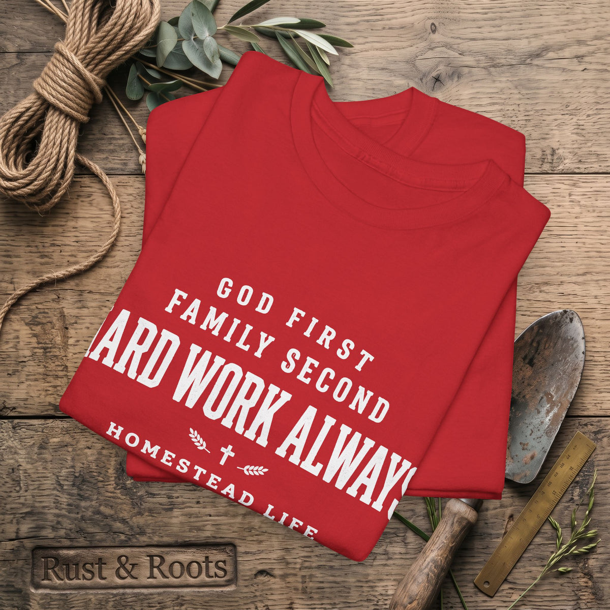 Hard Work Always Tee — "God First, Family Second" Homestead T-Shirt