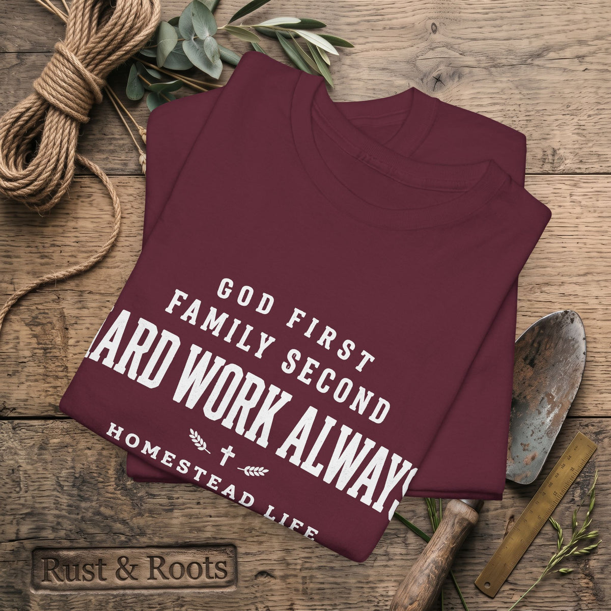 Hard Work Always Tee — "God First, Family Second" Homestead T-Shirt