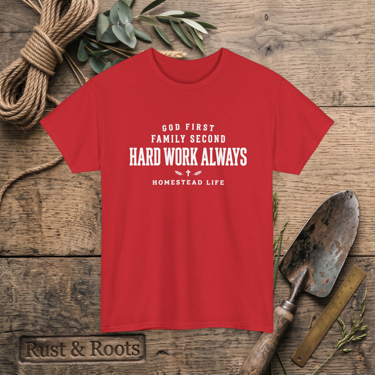 Hard Work Always Tee — "God First, Family Second" Homestead T-Shirt