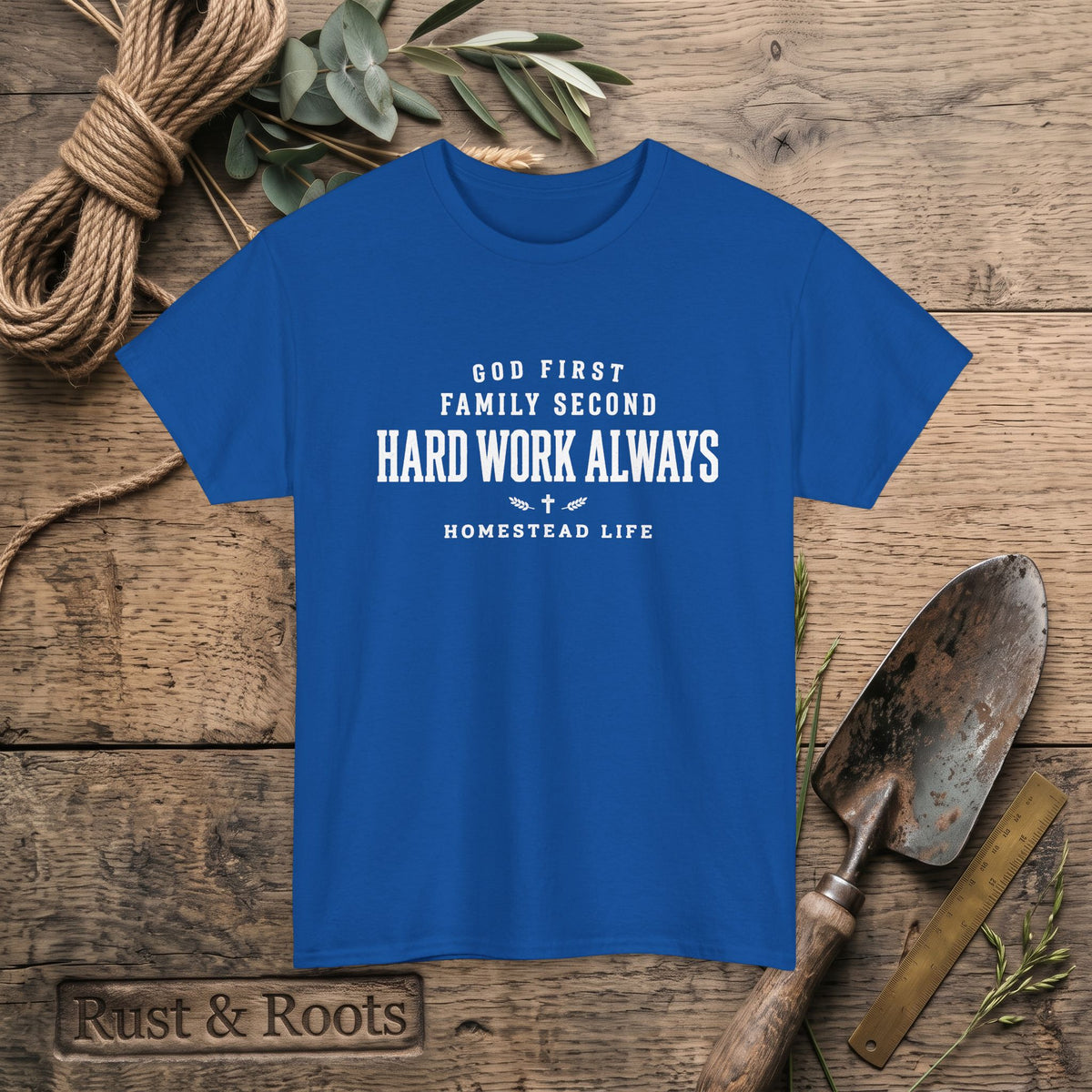 Hard Work Always Tee — "God First, Family Second" Homestead T-Shirt