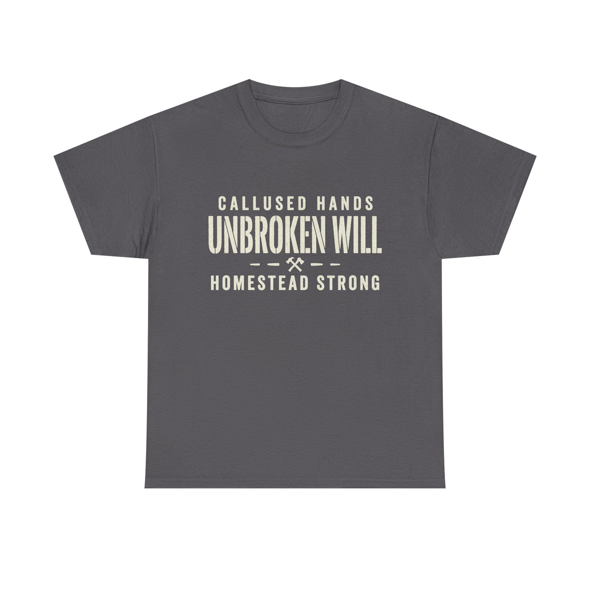Unbroken Will Tee — “Callused Hands, Homestead Strong” Rustic Farmworker T-Shirt