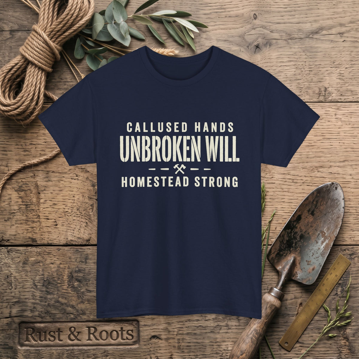 Unbroken Will Tee — “Callused Hands, Homestead Strong” Rustic Farmworker T-Shirt