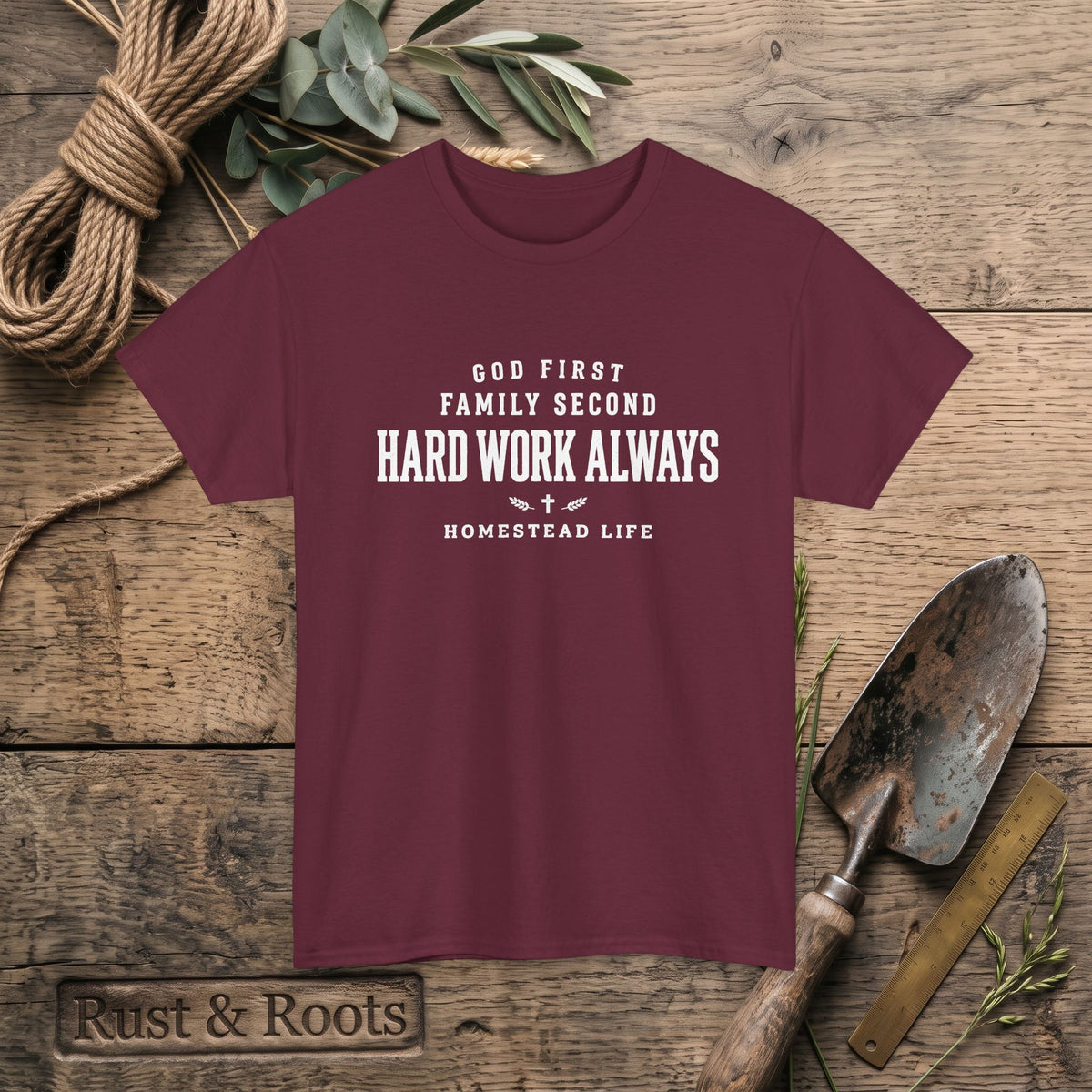 Hard Work Always Tee — "God First, Family Second" Homestead T-Shirt