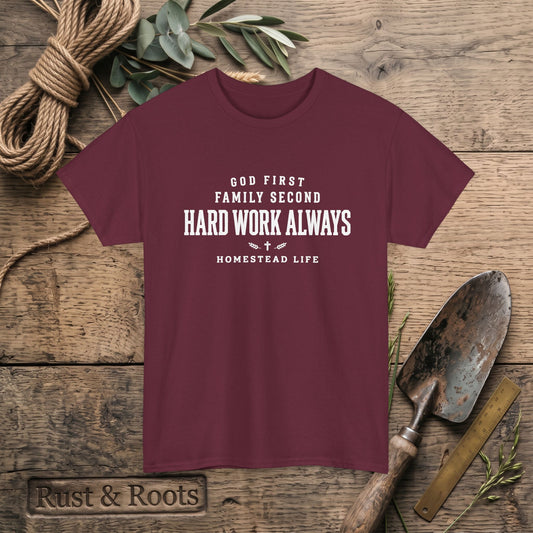 Hard Work Always Tee — "God First, Family Second" Homestead T-Shirt