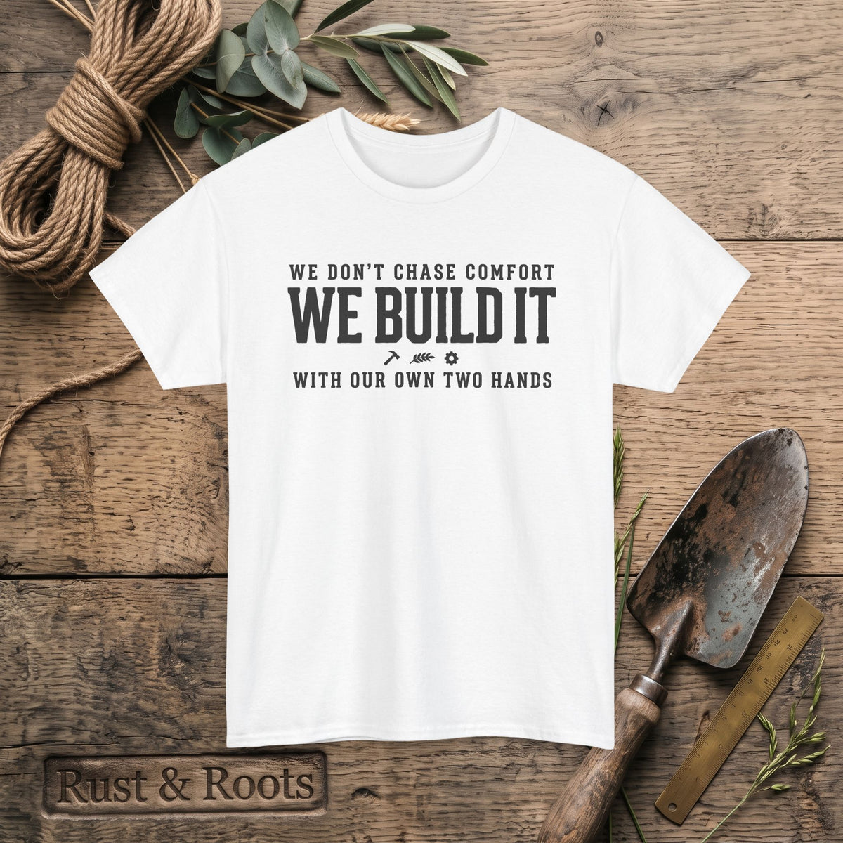 We Don’t Chase Comfort We Build It Tee – Motivational Builder T-Shirt