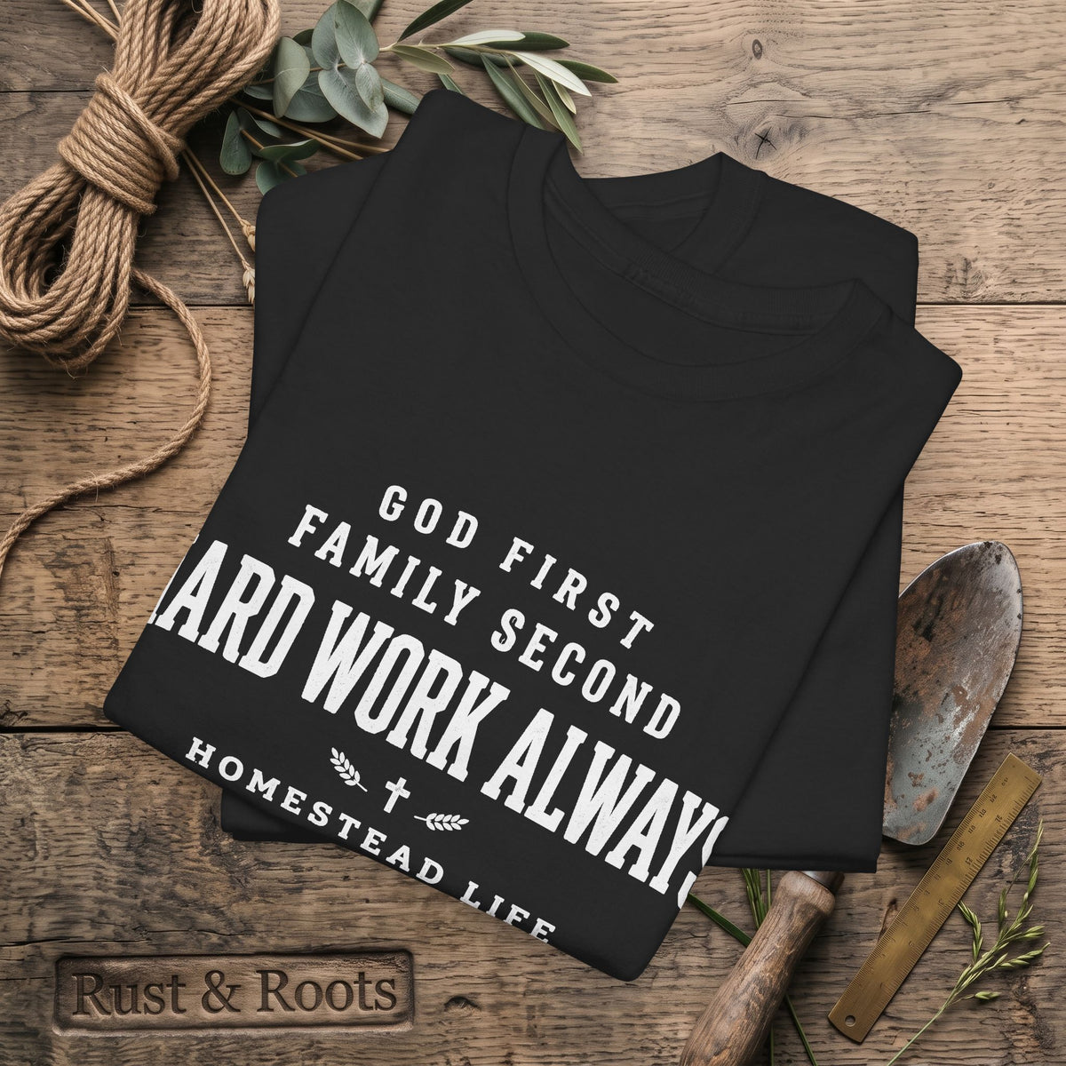 Hard Work Always Tee — "God First, Family Second" Homestead T-Shirt