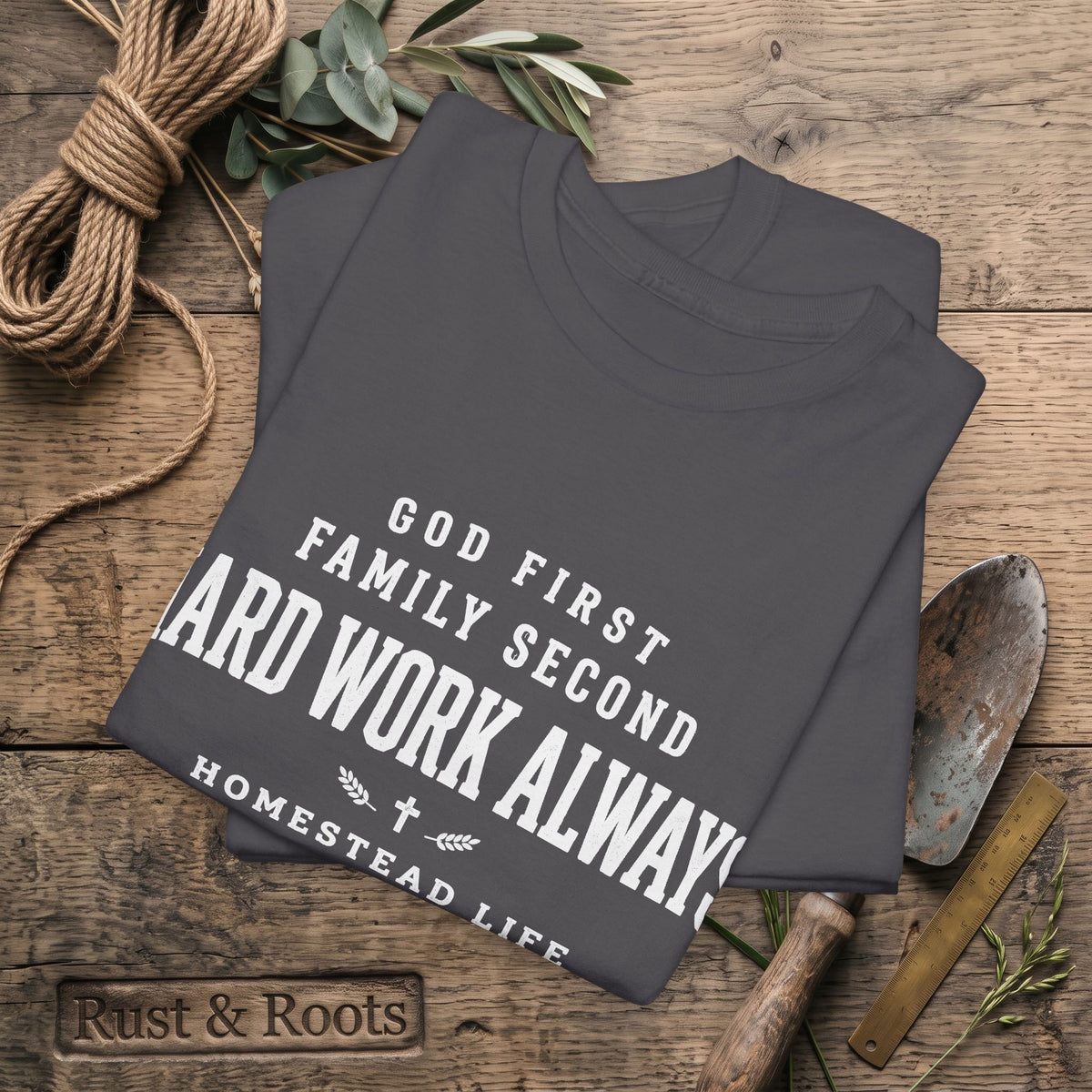 Hard Work Always Tee — "God First, Family Second" Homestead T-Shirt