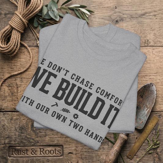 We Don’t Chase Comfort We Build It Tee – Motivational Builder T-Shirt