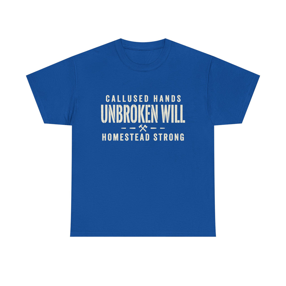 Unbroken Will Tee — “Callused Hands, Homestead Strong” Rustic Farmworker T-Shirt