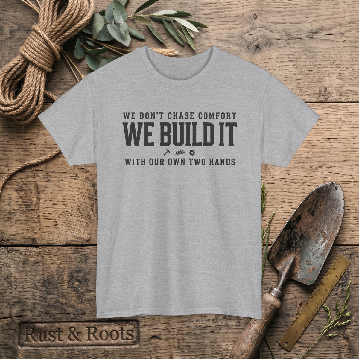 We Don’t Chase Comfort We Build It Tee – Motivational Builder T-Shirt