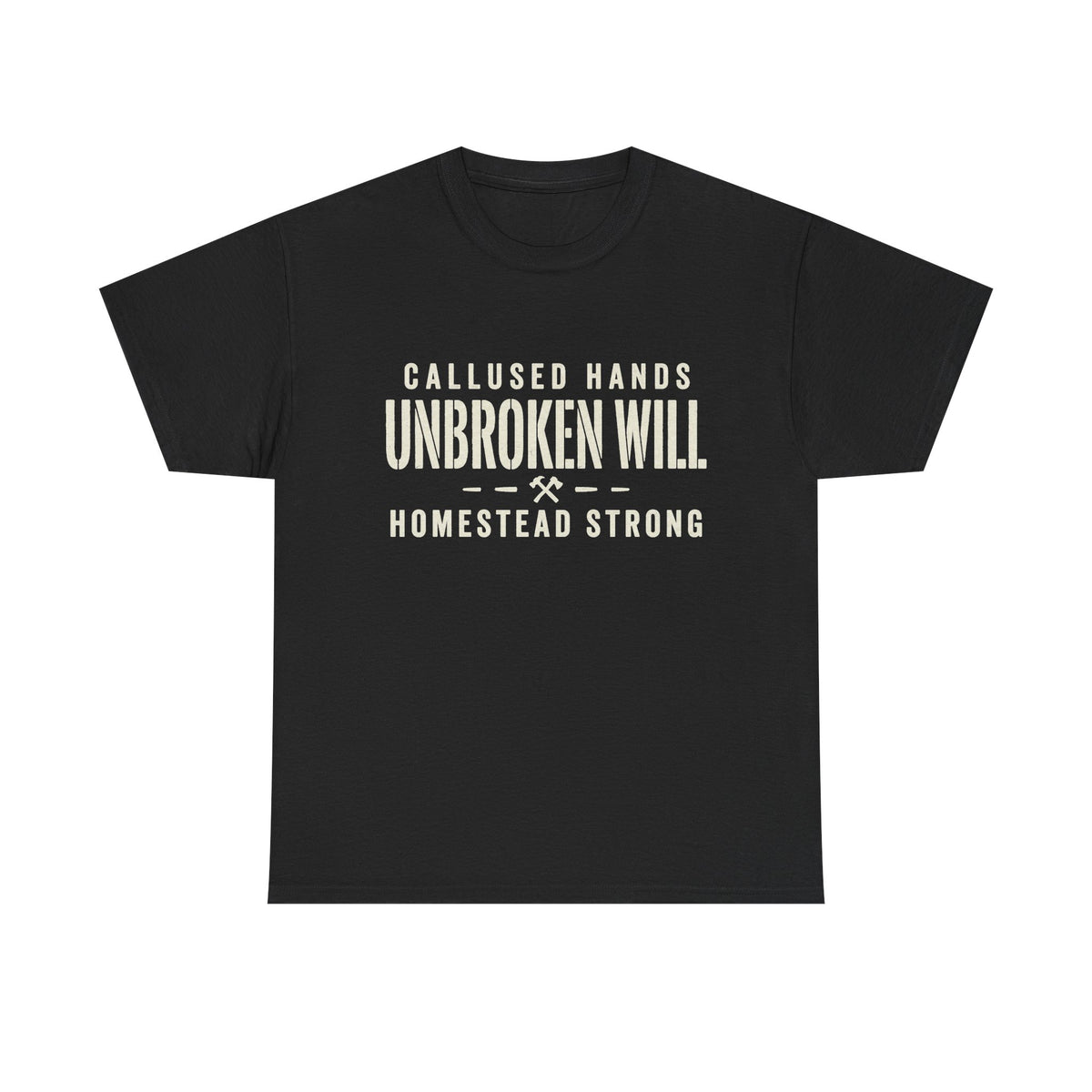Unbroken Will Tee — “Callused Hands, Homestead Strong” Rustic Farmworker T-Shirt