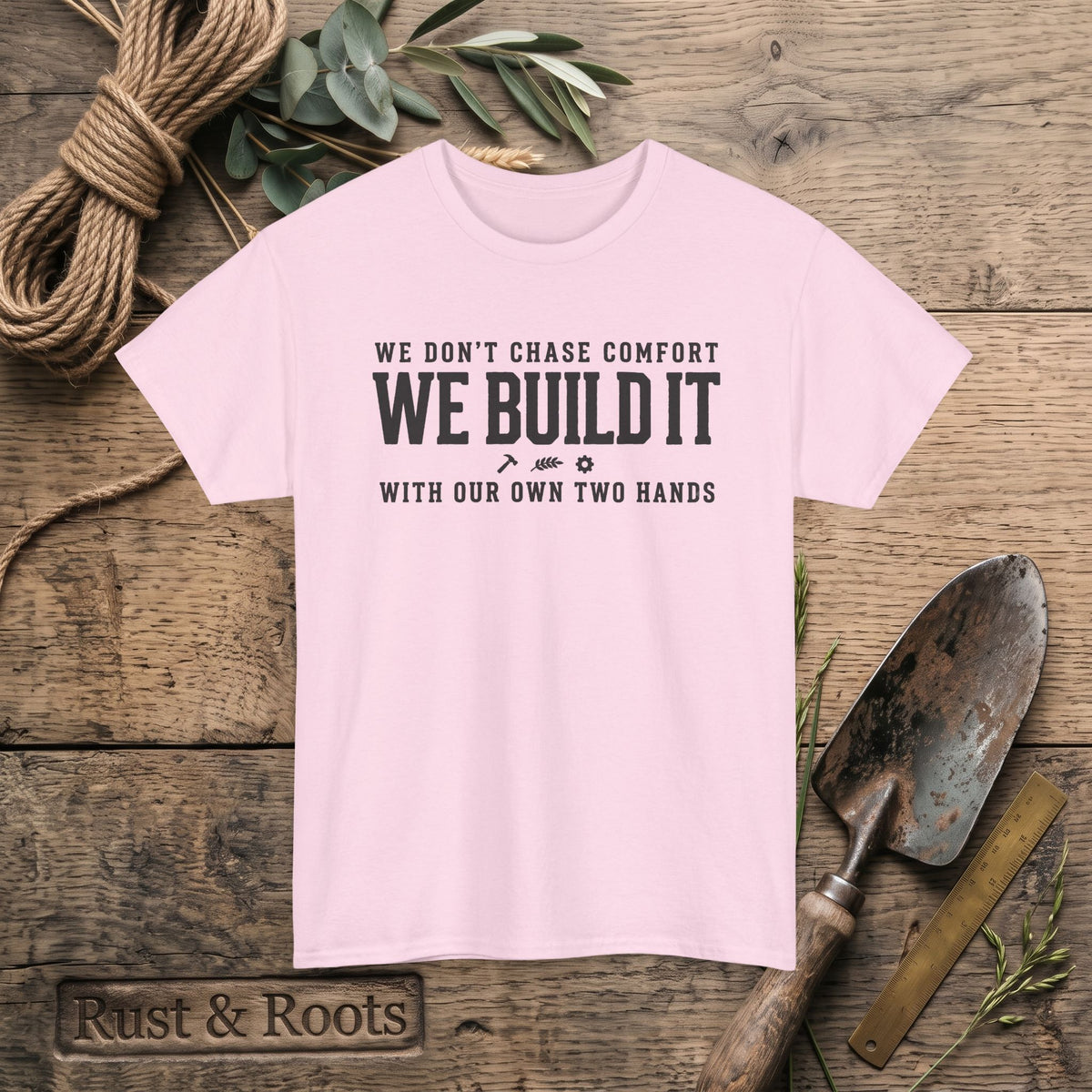 We Don’t Chase Comfort We Build It Tee – Motivational Builder T-Shirt