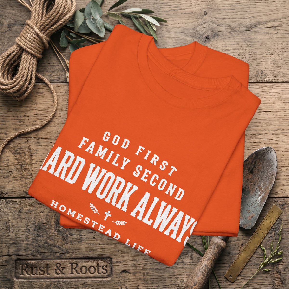 Hard Work Always Tee — "God First, Family Second" Homestead T-Shirt
